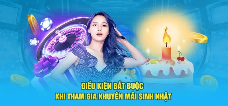 Điều kiện tiên quyết khi tham gia khuyến mãi sinh nhật