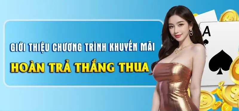 Thông Tin Chung Về Khuyến Mãi Hoàn Trả Thắng Thua