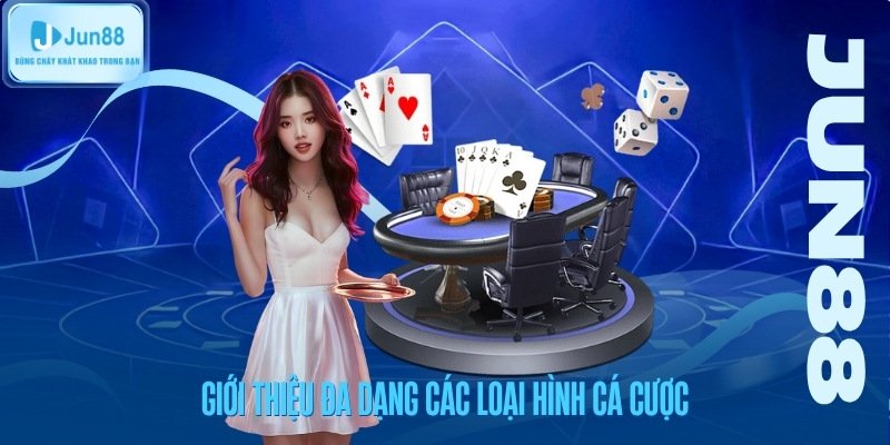 Giới thiệu chi tiết các loại hình cá cược